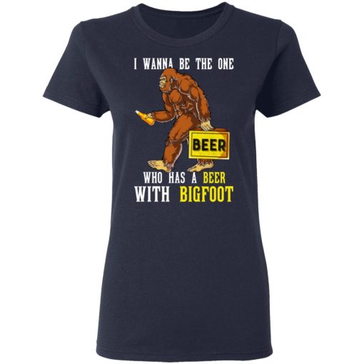 I Wanna Be The One Who Has A Beer With Bigfoot Shirt - Image 7