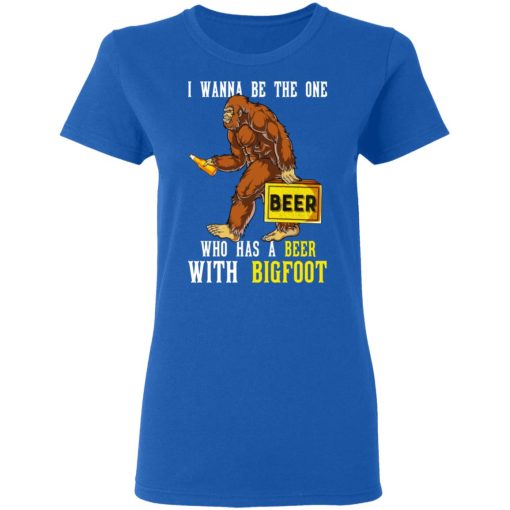 I Wanna Be The One Who Has A Beer With Bigfoot Shirt - Image 8