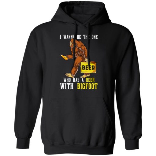 I Wanna Be The One Who Has A Beer With Bigfoot Shirt - Image 10