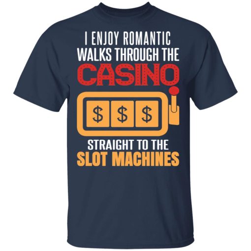 I Enjoy Romantic Walks Through The Casino Straight To The Slot Machines Shirt - Image 3