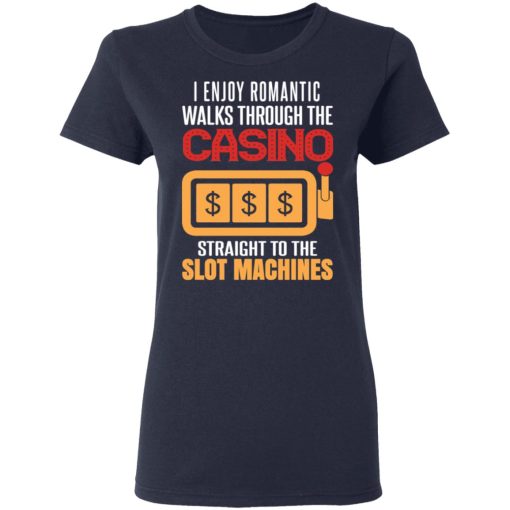 I Enjoy Romantic Walks Through The Casino Straight To The Slot Machines Shirt - Image 7