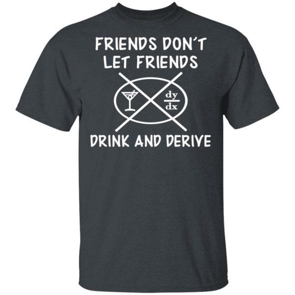Friends Don’t Let Friends Drink & Derive Shirt 2