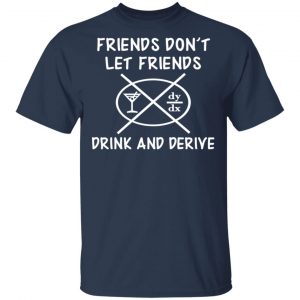 Friends Don’t Let Friends Drink & Derive Shirt 15