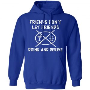 Friends Don’t Let Friends Drink & Derive Shirt 25