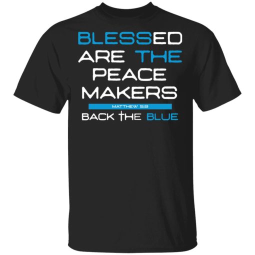 Blessed Are The Peace Makers Matthew 59 Back The Blue Shirt