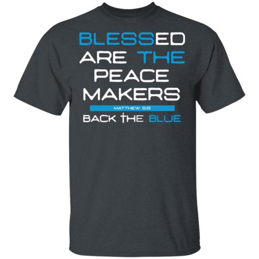 Blessed Are The Peace Makers Matthew 59 Back The Blue Shirt - Image 2