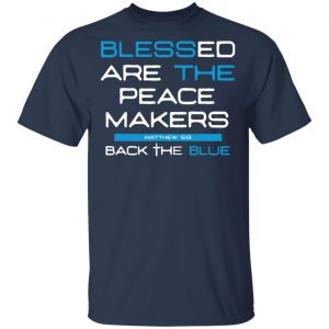 Blessed Are The Peace Makers Matthew 59 Back The Blue Shirt 15