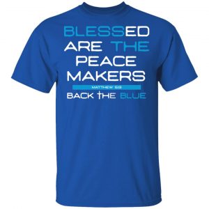 Blessed Are The Peace Makers Matthew 59 Back The Blue Shirt 16