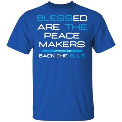 Blessed Are The Peace Makers Matthew 59 Back The Blue Shirt - Image 4