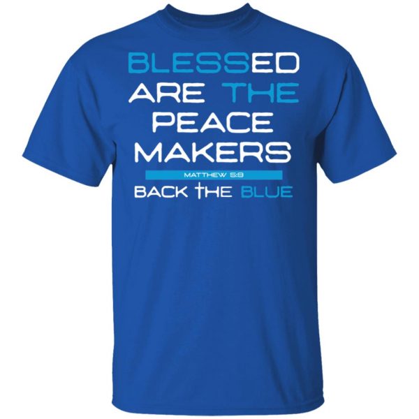 Blessed Are The Peace Makers Matthew 59 Back The Blue Shirt 4