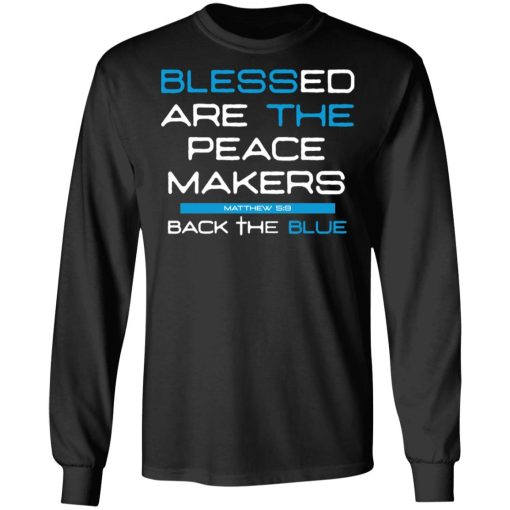 Blessed Are The Peace Makers Matthew 59 Back The Blue Shirt - Image 9