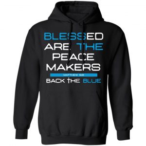Blessed Are The Peace Makers Matthew 59 Back The Blue Shirt 22