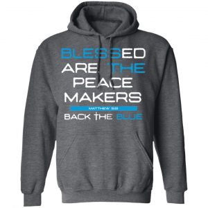 Blessed Are The Peace Makers Matthew 59 Back The Blue Shirt 24