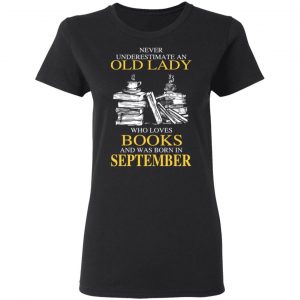 An Old Lady Who Loves Books And Was Born In September Shirt 17