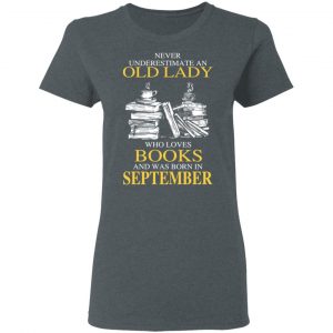 An Old Lady Who Loves Books And Was Born In September Shirt 18