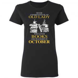 An Old Lady Who Loves Books And Was Born In October Shirt 17