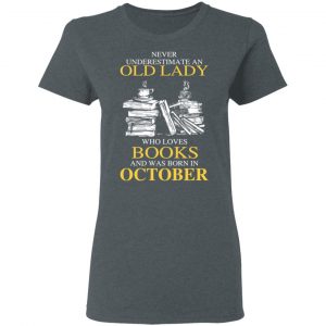 An Old Lady Who Loves Books And Was Born In October Shirt 18