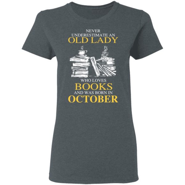 An Old Lady Who Loves Books And Was Born In October Shirt 6