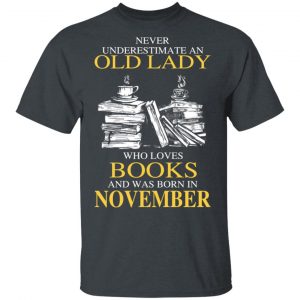 An Old Lady Who Loves Books And Was Born In November Shirt Book Lovers 2