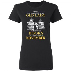 An Old Lady Who Loves Books And Was Born In November Shirt 17