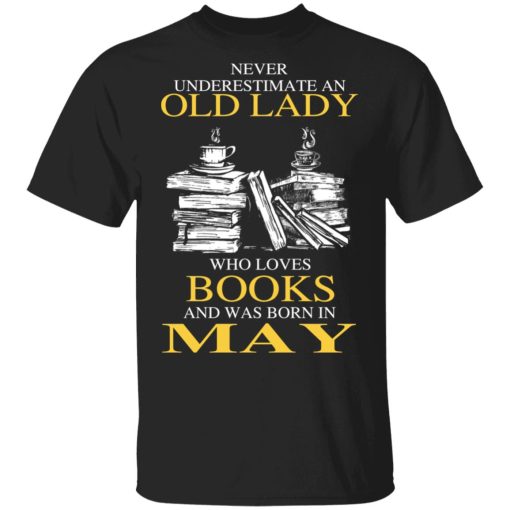 An Old Lady Who Loves Books And Was Born In May Shirt