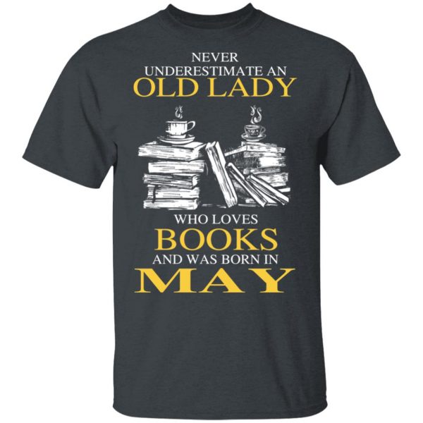 An Old Lady Who Loves Books And Was Born In May Shirt 2