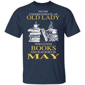 An Old Lady Who Loves Books And Was Born In May Shirt 15