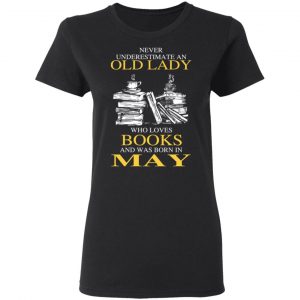 An Old Lady Who Loves Books And Was Born In May Shirt 17