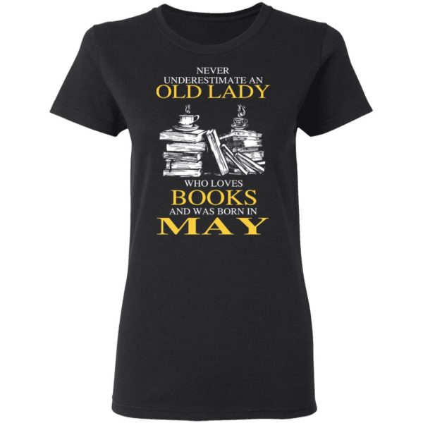 An Old Lady Who Loves Books And Was Born In May Shirt 5