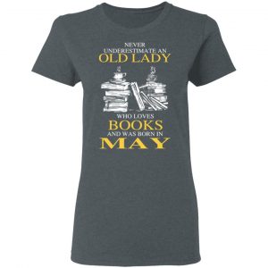 An Old Lady Who Loves Books And Was Born In May Shirt 18