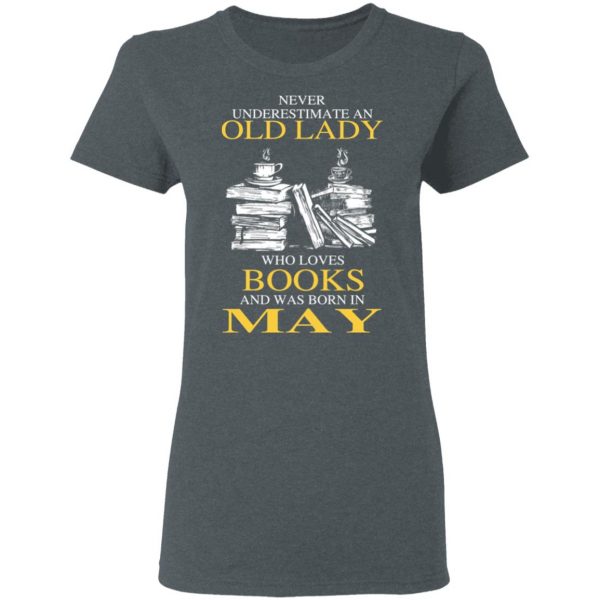 An Old Lady Who Loves Books And Was Born In May Shirt 6