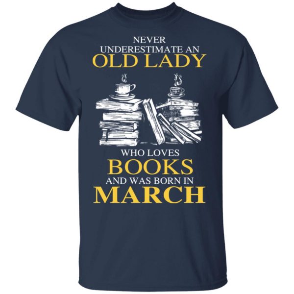 An Old Lady Who Loves Books And Was Born In March Shirt 3
