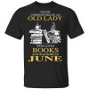 An Old Lady Who Loves Books And Was Born In June Shirt