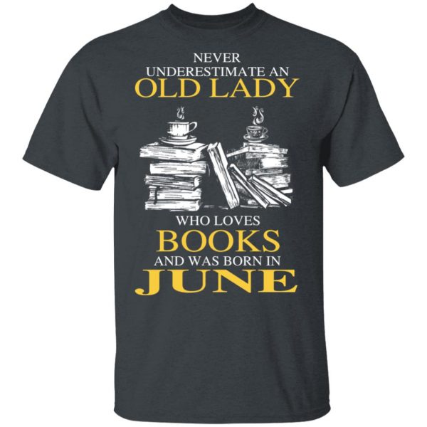 An Old Lady Who Loves Books And Was Born In June Shirt 2