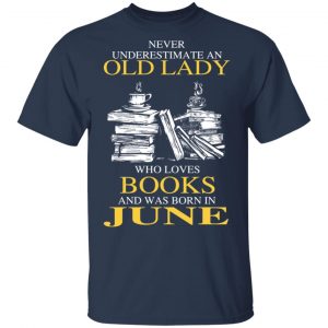 An Old Lady Who Loves Books And Was Born In June Shirt 15