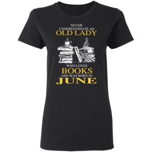 An Old Lady Who Loves Books And Was Born In June Shirt 17