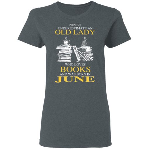 An Old Lady Who Loves Books And Was Born In June Shirt 6