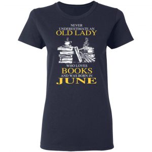 An Old Lady Who Loves Books And Was Born In June Shirt 19