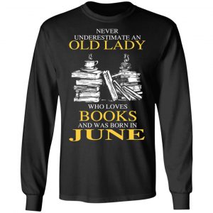 An Old Lady Who Loves Books And Was Born In June Shirt 21
