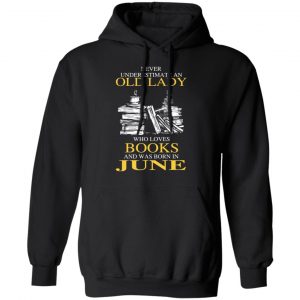 An Old Lady Who Loves Books And Was Born In June Shirt 22