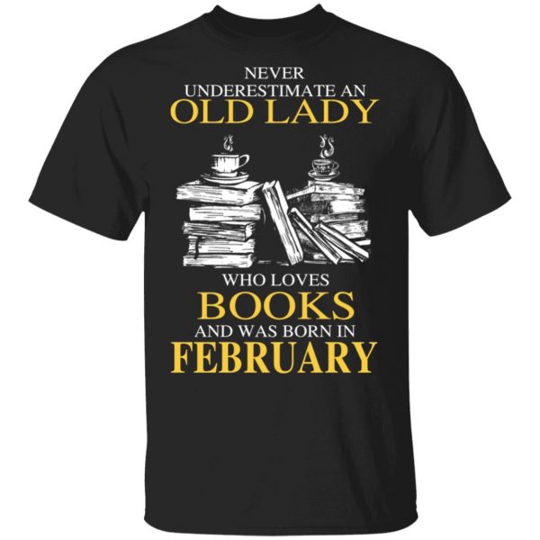 An Old Lady Who Loves Books And Was Born In February Shirt 1