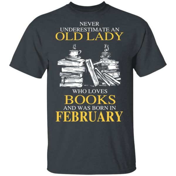 An Old Lady Who Loves Books And Was Born In February Shirt 2