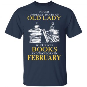 An Old Lady Who Loves Books And Was Born In February Shirt 15