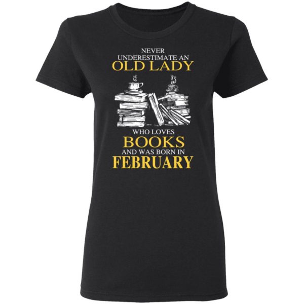 An Old Lady Who Loves Books And Was Born In February Shirt 5