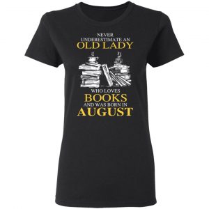 An Old Lady Who Loves Books And Was Born In August Shirt 17