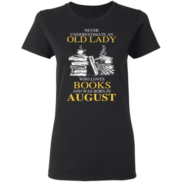 An Old Lady Who Loves Books And Was Born In August Shirt 5