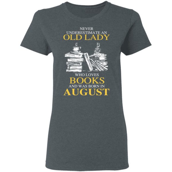 An Old Lady Who Loves Books And Was Born In August Shirt 6