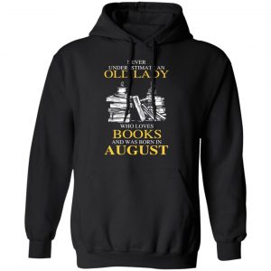 An Old Lady Who Loves Books And Was Born In August Shirt 22