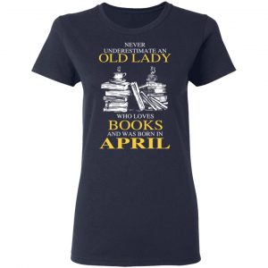 An Old Lady Who Loves Books And Was Born In April Shirt 19