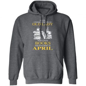 An Old Lady Who Loves Books And Was Born In April Shirt 24